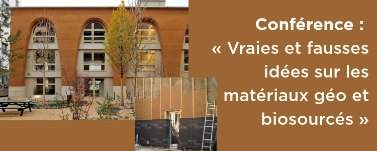 conférence « vraies et fausses idées sur les matériaux géo et biosourcés »(1)